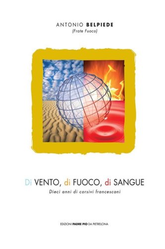 Di vento, di fuoco, di sangue. Dieci anni di corsivi francescani