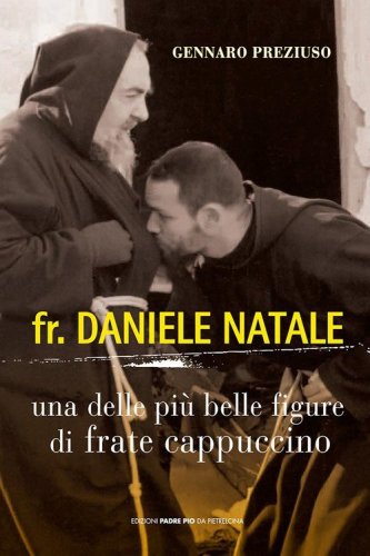 Fr. Daniele Natale. Una delle pi&ugrave; belle figure di frate cappuccino