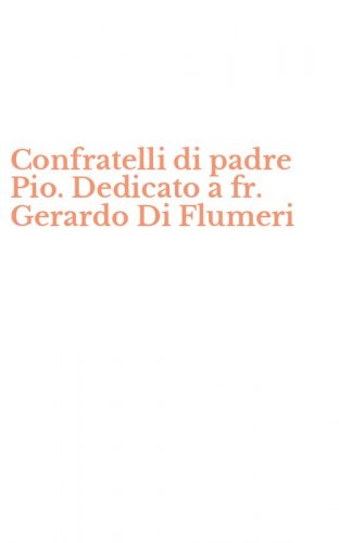 Confratelli di padre Pio. Dedicato a fr. Gerardo Di Flumeri