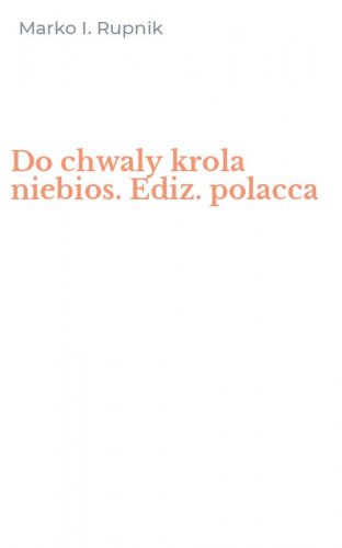 Do chwaly krola niebios. Ediz. polacca