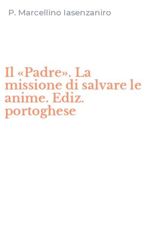 Il &laquo;Padre&raquo;. La missione di salvare le anime. Ediz. portoghese