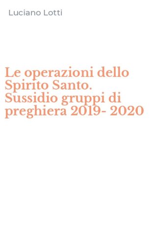Le operazioni dello Spirito Santo. Sussidio gruppi di preghiera 2019-2020