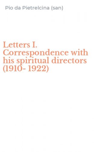 Letters I. Correspondence with his spiritual directors (1910-1922)