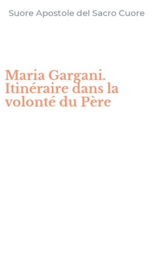 Maria Gargani. Itin&eacute;raire dans la volont&eacute; du P&egrave;re