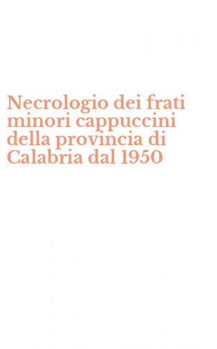 Necrologio dei frati minori cappuccini della provincia di Calabria dal 1950