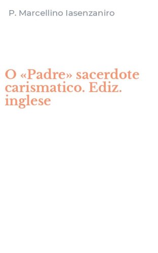 O &laquo;Padre&raquo; sacerdote carismatico. Ediz. inglese