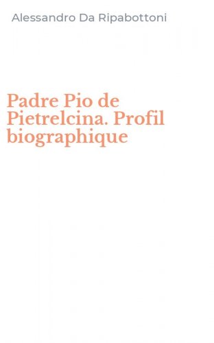 Padre Pio de Pietrelcina. Profil biographique