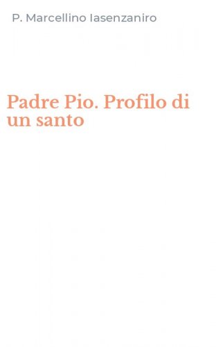 Padre Pio. Profilo di un santo