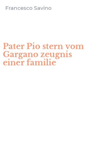 Pater Pio stern vom Gargano zeugnis einer familie