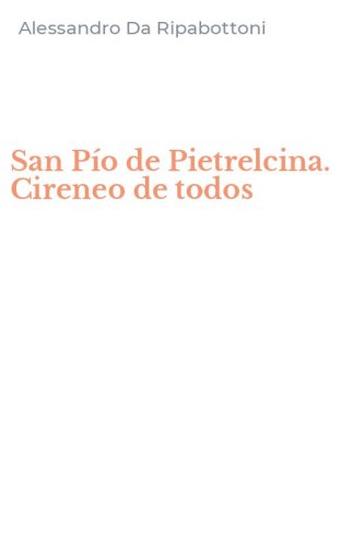 San P&iacute;o de Pietrelcina. Cireneo de todos