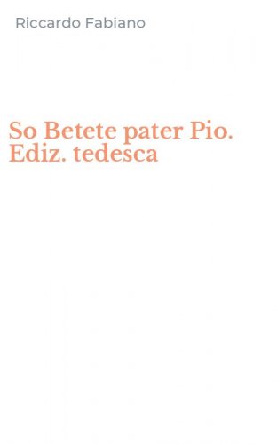 So Betete pater Pio. Ediz. tedesca