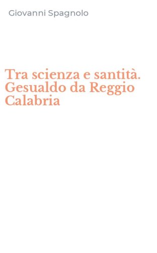 Tra scienza e santit&agrave;. Gesualdo da Reggio Calabria