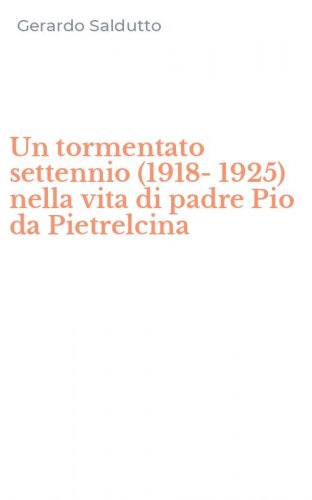 Un tormentato settennio (1918-1925) nella vita di padre Pio da Pietrelcina