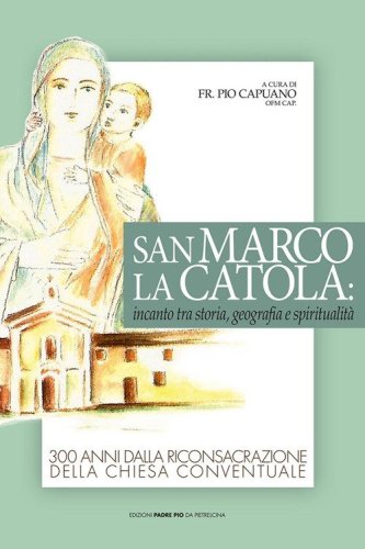 San Marco La Catola: incanto tra storia, geografia e spiritualit&agrave;