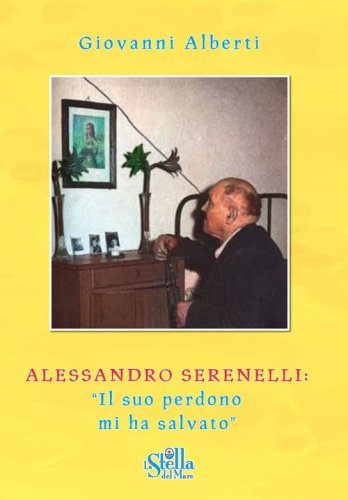 Alessandro Serenelli. &laquo;Il suo perdono mi ha salvato&raquo;