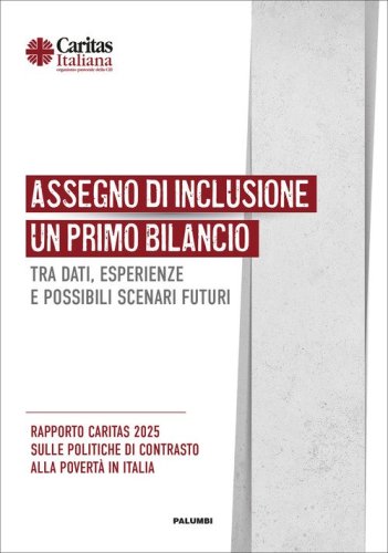 Assegno di inclusione. Un primo bilancio tra dati, esperienze e possibili scenari futuri. Rapporto Caritas 2025 sulle politiche di contrasto alla povert&agrave; in Italia