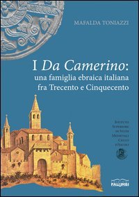 I da Camerino. Una famiglia ebraica italiana fra Trecento e Cinquecento. Premio Vito Fumagalli