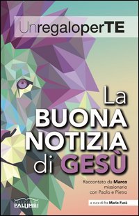 La buona notizia di Ges&ugrave;. Raccontato da Marco missionario con Paolo e Pietro