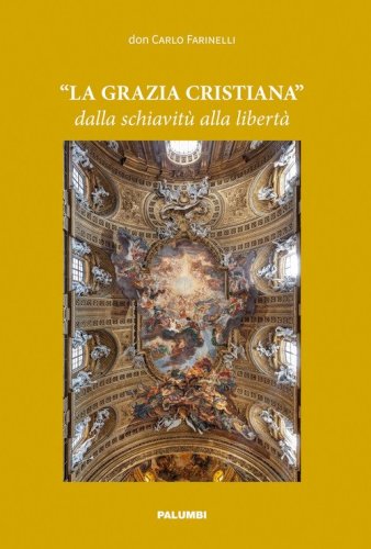 &laquo;La Grazia cristiana&raquo; dalla schiavit&ugrave; alla libert&agrave;