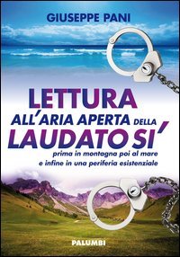 Lettura all'aria aperta della Laudato s&igrave; prima in montagna poi al mare e infine in una periferia esistenziale