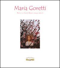 Maria Goretti. Non &egrave; la Santa brava cinque minuti. Mostra itinerante. Catalogo generale