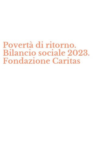 Povert&agrave; di ritorno. Bilancio sociale 2023. Fondazione Caritas