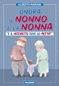 Onora il nonno e la nonna. &laquo;E il vecchietto dove lo metto?&raquo;