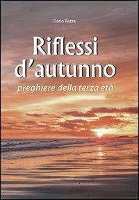 Riflessi d'autunno. Preghiere della terza et&agrave;