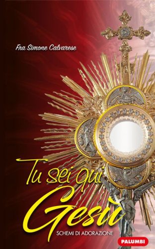 Tu sei qui Ges&ugrave;. Schemi di adorazione