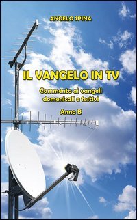 Il Vangelo in TV. Commento ai vangeli domenicali e festivi. Anno B