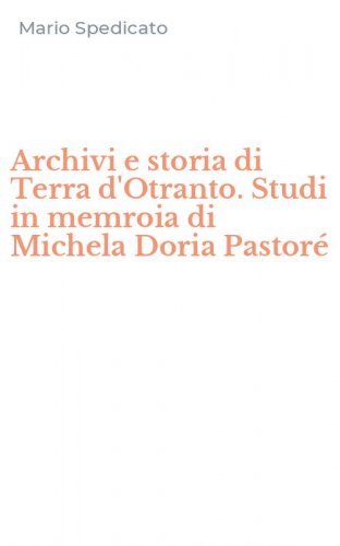 Archivi e storia di Terra d'Otranto. Studi in memroia di Michela Doria Pastor&eacute;