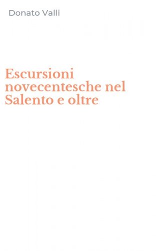 Escursioni novecentesche nel Salento e oltre