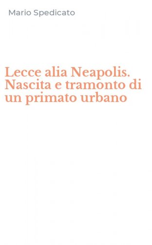 Lecce alia Neapolis. Nascita e tramonto di un primato urbano