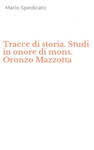 Tracce di storia. Studi in onore di mons. Oronzo Mazzotta
