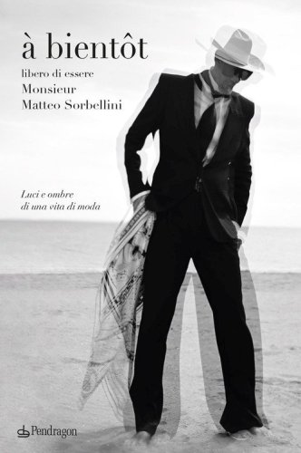 &Agrave; bient&ocirc;t. Libero di essere Monsieur Matteo Sorbellini