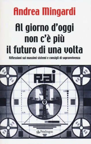 Al giorno d'oggi non c'&egrave; pi&ugrave; il futuro di una volta