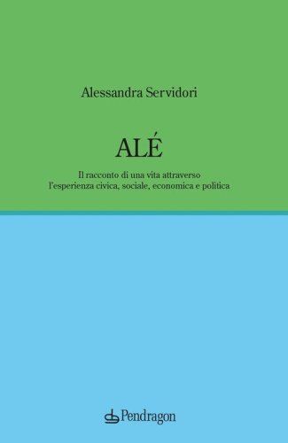 Al&eacute;. Il racconto di una vita attraverso l'esperienza civica, sociale, economica e politica