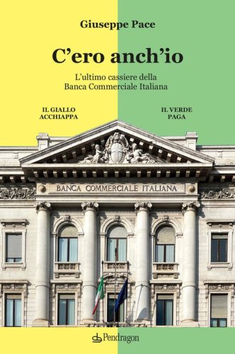 C'ero anch'io. L'ultimo cassiere della Banca Commerciale Italiana