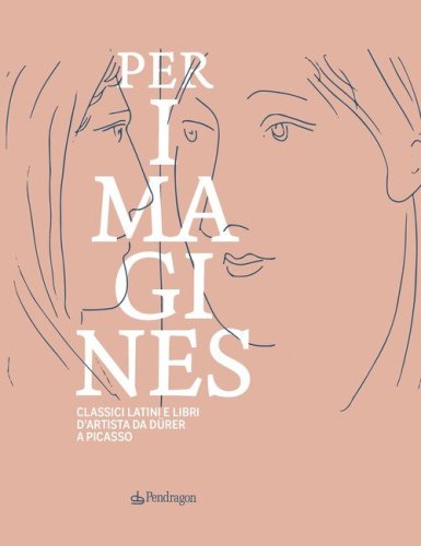 Classici latini e libri d'artista da D&uuml;rer a Picasso. Catalogo della mostra (Bologna, 23 maggio-5 ottobre 2025)