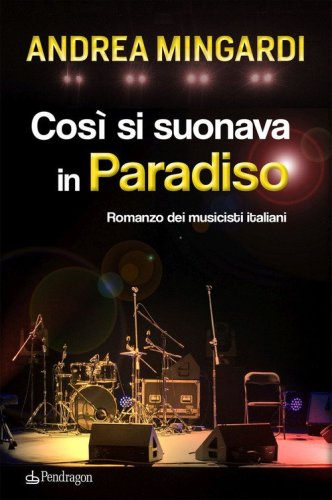 Cos&igrave; si suonava in paradiso. Romanzo dei musicisti italiani