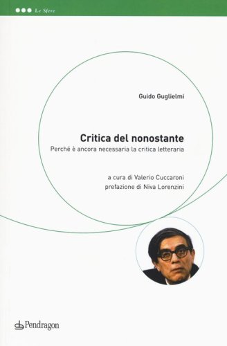 Critica del nonostante. Perch&eacute; &egrave; ancora necessaria la critica letteraria