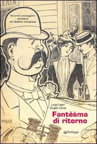 Fant&egrave;sma di ritorno. Seconda passeggiata semiseria nel dialetto bolognese