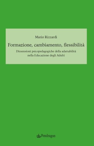 Formazione, cambiamento, flessibilit&agrave;. Dimensioni psicopedagogiche della adattabilit&agrave; nella educazione degli adulti