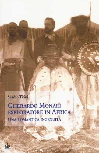 Gherardo Monari esploratore in Africa. Una romantica ingenuit&agrave;