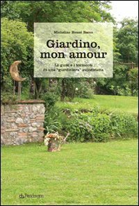 Giardino, mon amour. Le gioie e i tormenti di una &laquo;giardiniera&raquo; autodidatta