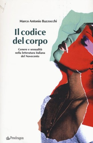 Il codice del corpo. Genere e sessualit&agrave; nella letteratura italiana del Novecento