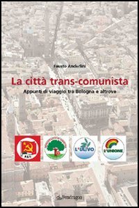 La citt&agrave; trans-comunista. Appunti di viaggio tra Bologna e altrove