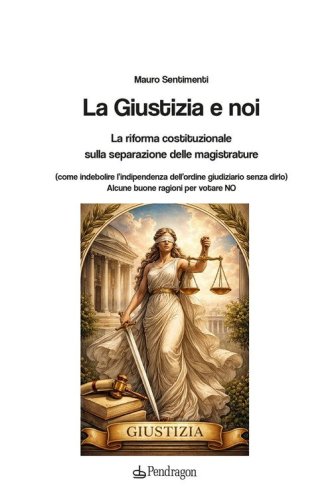 La Giustizia e noi. La riforma costituzionale sulla separazione delle magistrature