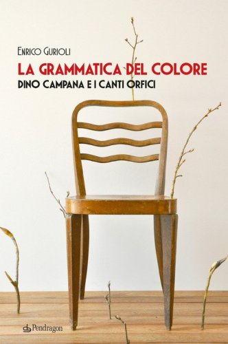 La grammatica del colore. Dino Campana e i Canti Orfici