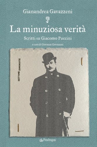 La minuziosa verit&agrave;. Scritti su Giacomo Puccini
